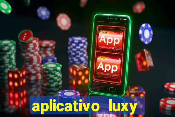 aplicativo luxy como funciona